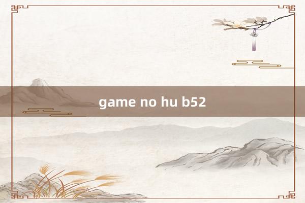 game no hu b52