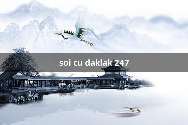 soi cu daklak 247