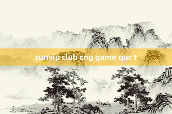 sunvip club cng game quc t