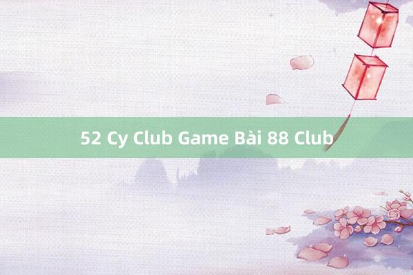 52 Cy Club Game Bài 88 Club