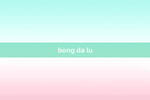 bong da lu