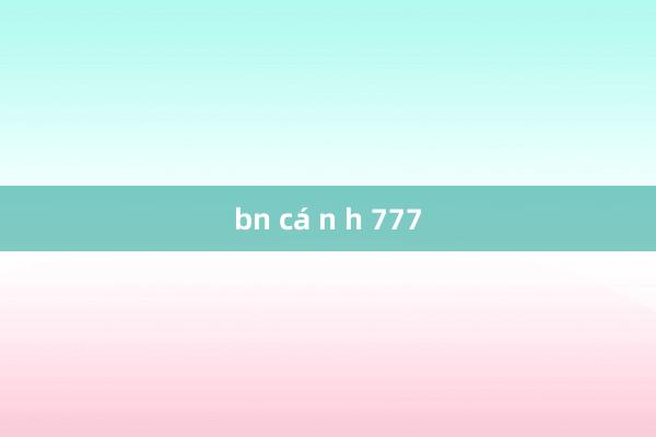 bn cá n h 777