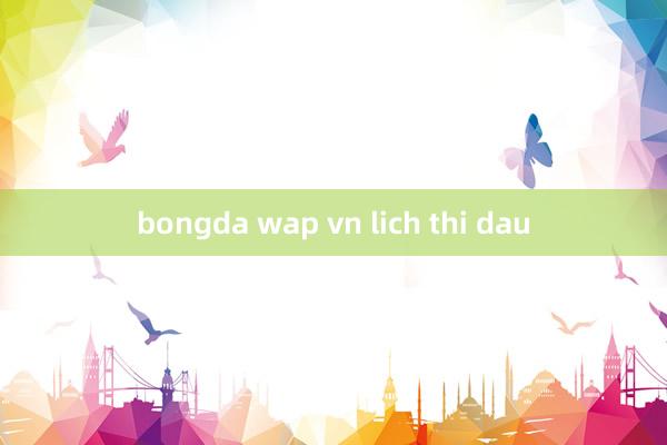 bongda wap vn lich thi dau