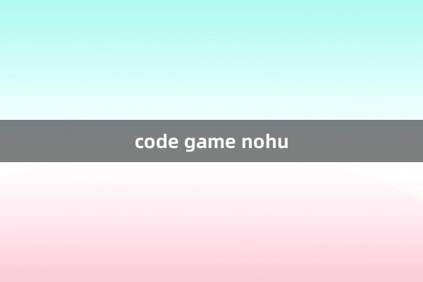 code game nohu