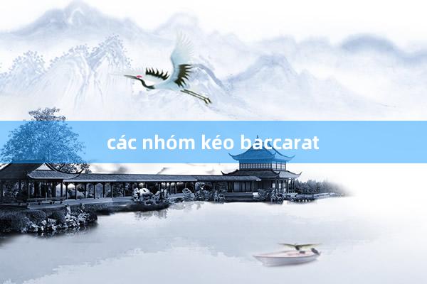 các nhóm kéo baccarat