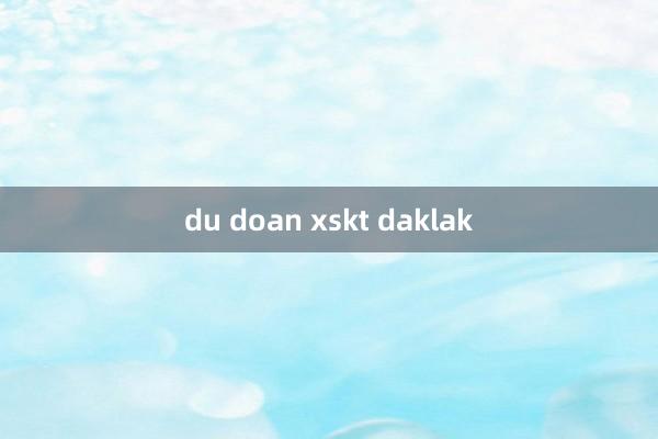 du doan xskt daklak