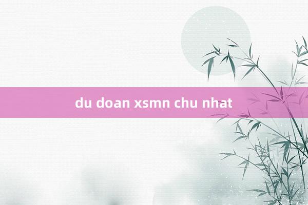 du doan xsmn chu nhat