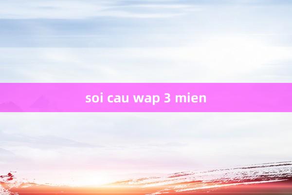 soi cau wap 3 mien