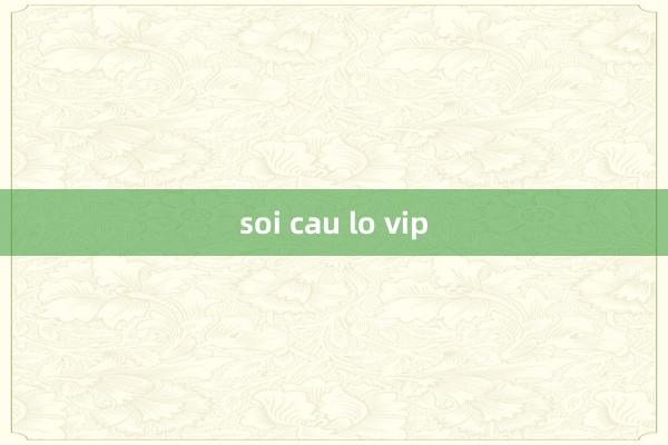 soi cau lo vip