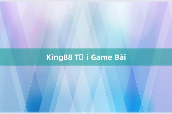 King88 Tải Game Bài