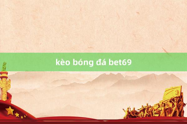 kèo bóng đá bet69