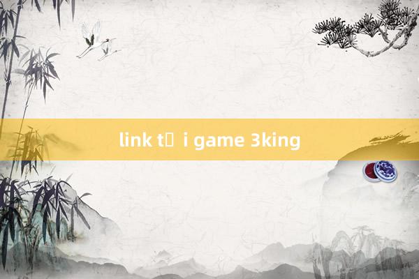 link tải game 3king