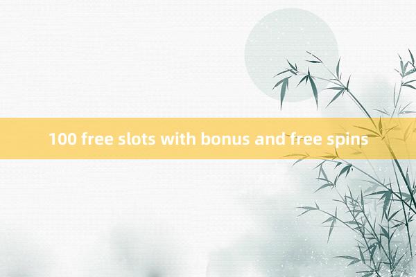 100 free slots with bonus and free spins