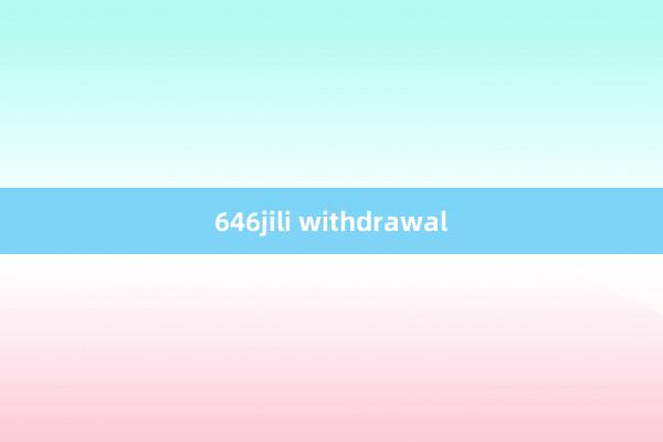 646jili withdrawal